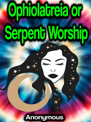 cover image of Ophiolatreia or Serpent Worship